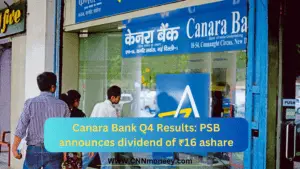 Canara Bank Q4 Results: PSB announces dividend of ₹16 ashare